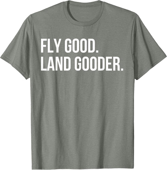 Inspiring Saying Fly Good Land Gooder Aviation Women Men