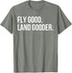 Inspiring Saying Fly Good Land Gooder Aviation Women Men
