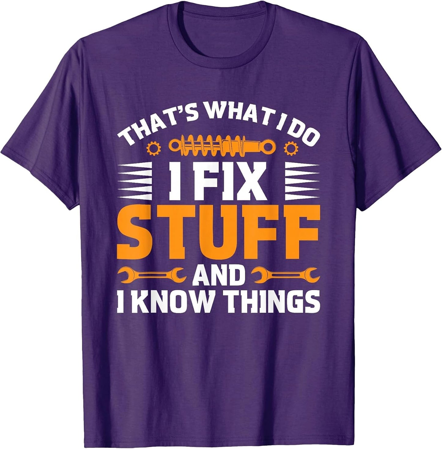 That's What I Do I Fix Stuff and I Know Things Men Dad Funny