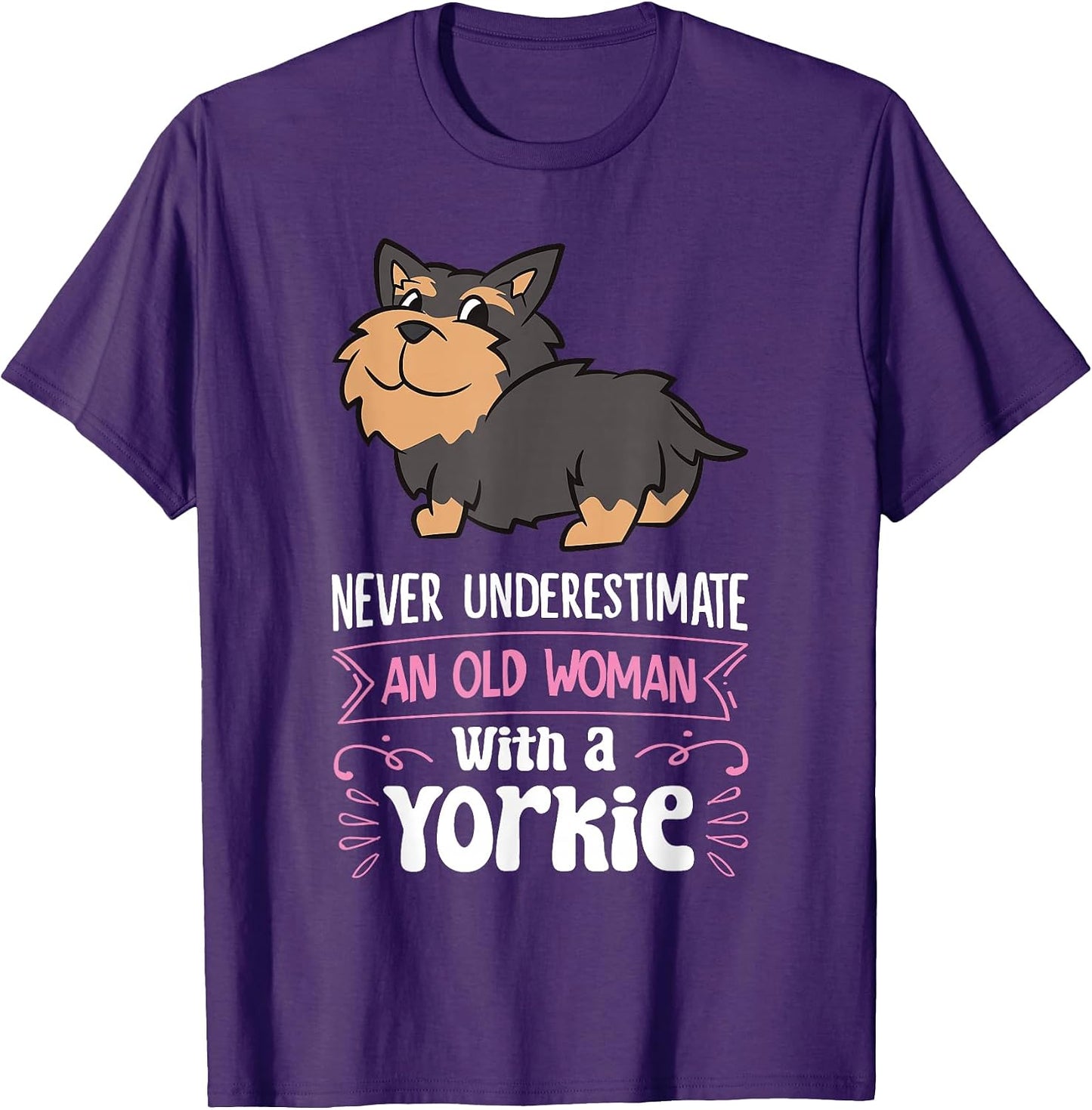 Never Underestimate An Old Woman With A Yorkie