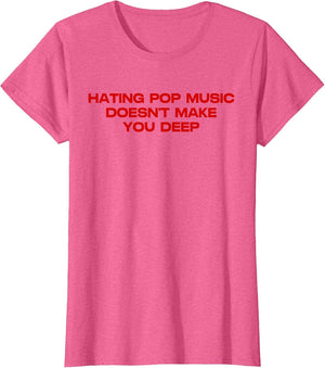 Hating Pop Doesn't Make You Funny Deep Music Sarcastic Joke