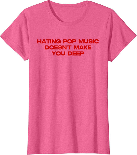 Hating Pop Doesn't Make You Funny Deep Music Sarcastic Joke