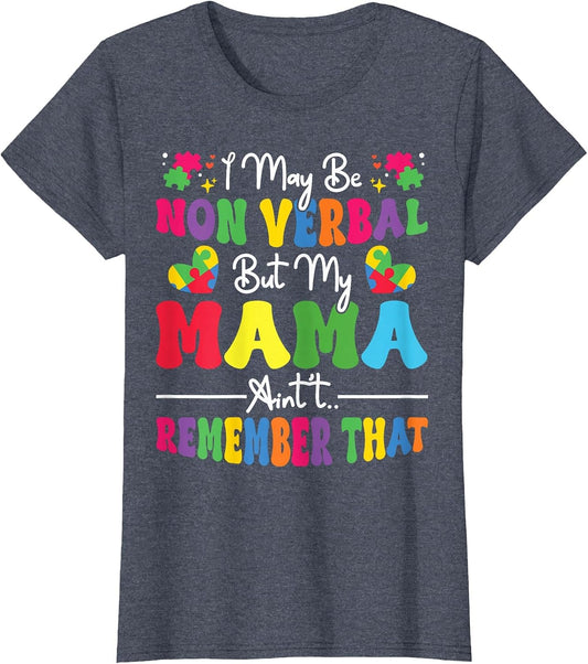 I May Be Non Verbal But My Mama Ain't Remember That Autism