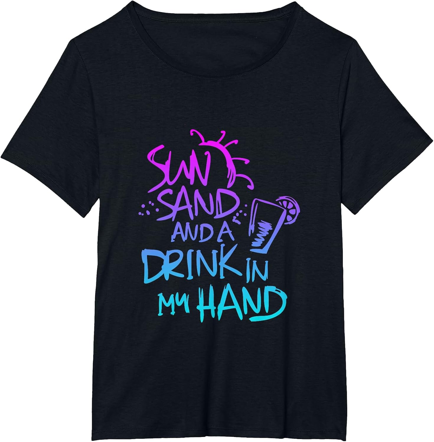 Sun Sand and a Drink in My Hand Funny Saying Quote