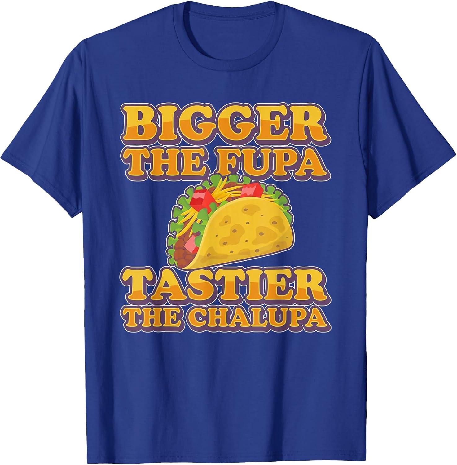 Bigger The FUPA Tastier The Chalupa