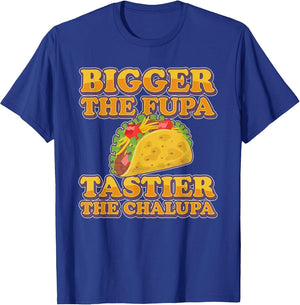 Bigger The FUPA Tastier The Chalupa