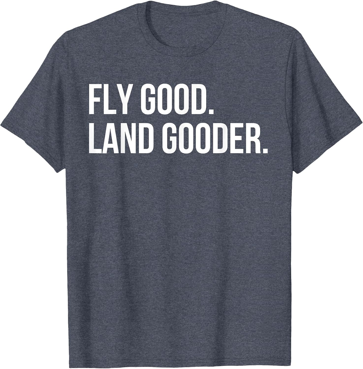 Inspiring Saying Fly Good Land Gooder Aviation Women Men