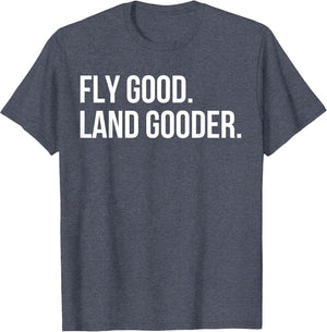 Inspiring Saying Fly Good Land Gooder Aviation Women Men