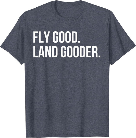 Inspiring Saying Fly Good Land Gooder Aviation Women Men