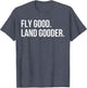 Inspiring Saying Fly Good Land Gooder Aviation Women Men