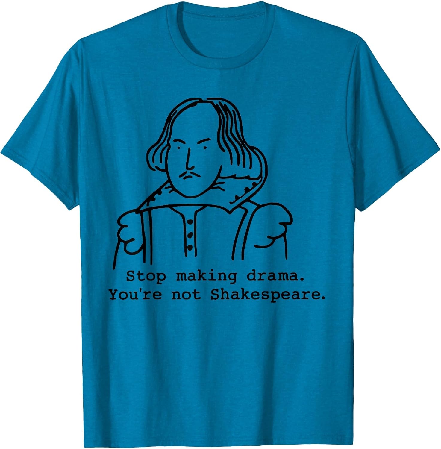 Stop Making Drama You're Not Shakespeare