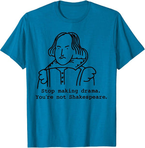 Stop Making Drama You're Not Shakespeare