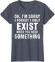 Oh! I'm Sorry I Forgot I Only Exist When You Need Something