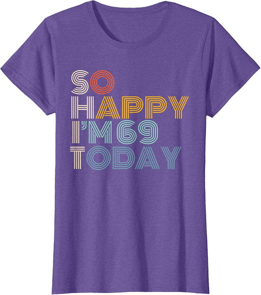 So Happy I'm 69 Today Retro Funny 69th Birthday Sarcastic