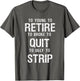 Too Young to Retire Too Broke to Quit to Ugly to Strip Funny