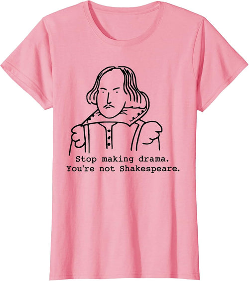 Stop Making Drama You're Not Shakespeare