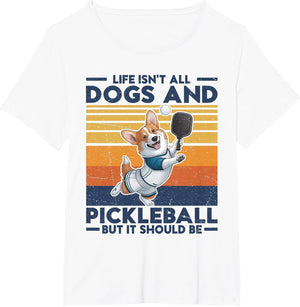 Life Isn't All Dogs and Pickleball. Corgi Dog and Pickleball