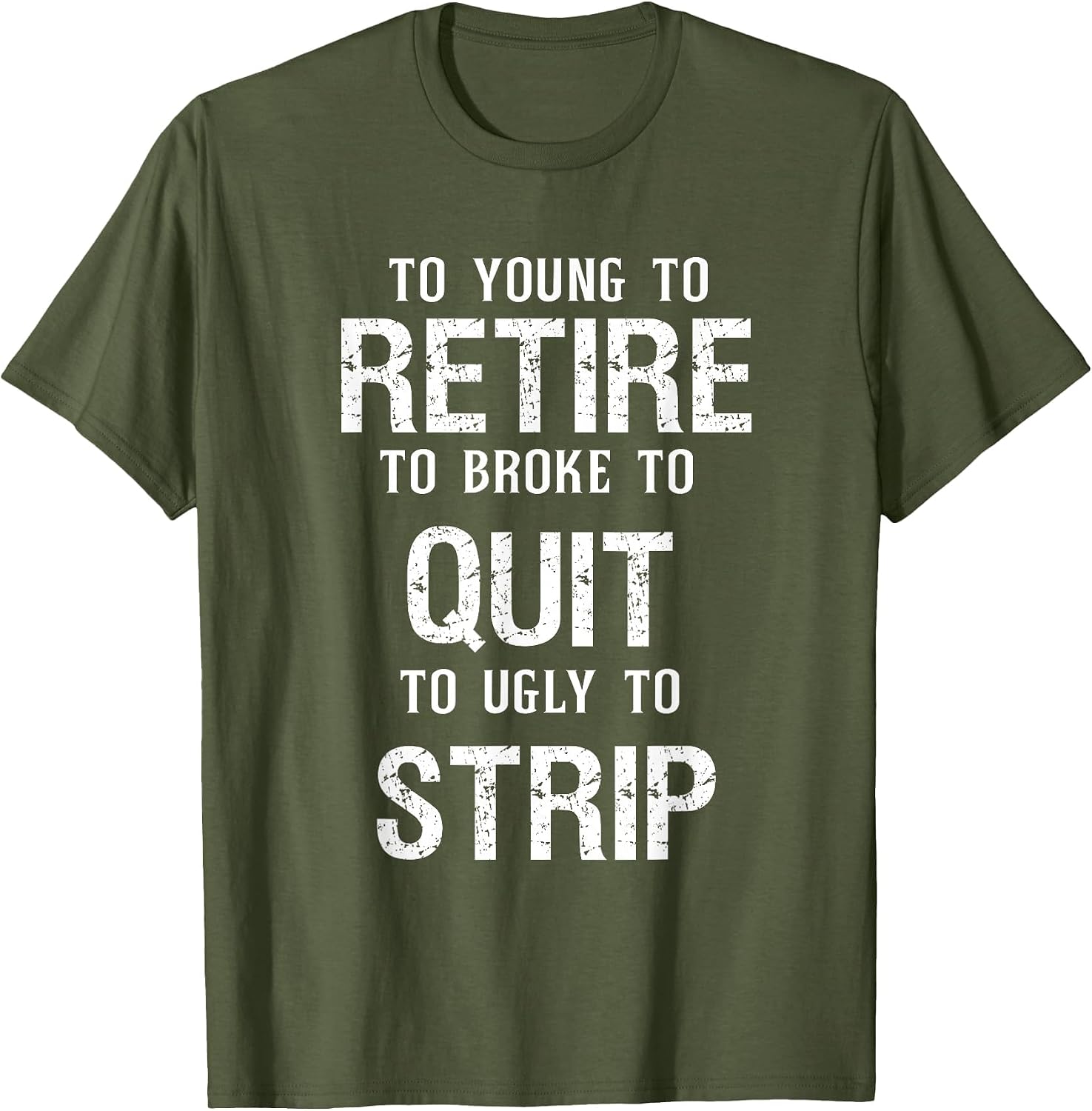 Too Young to Retire Too Broke to Quit to Ugly to Strip Funny