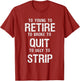 Too Young to Retire Too Broke to Quit to Ugly to Strip Funny