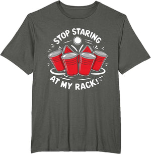 Stop Staring at My Rack Beer Pong Men Women Funny