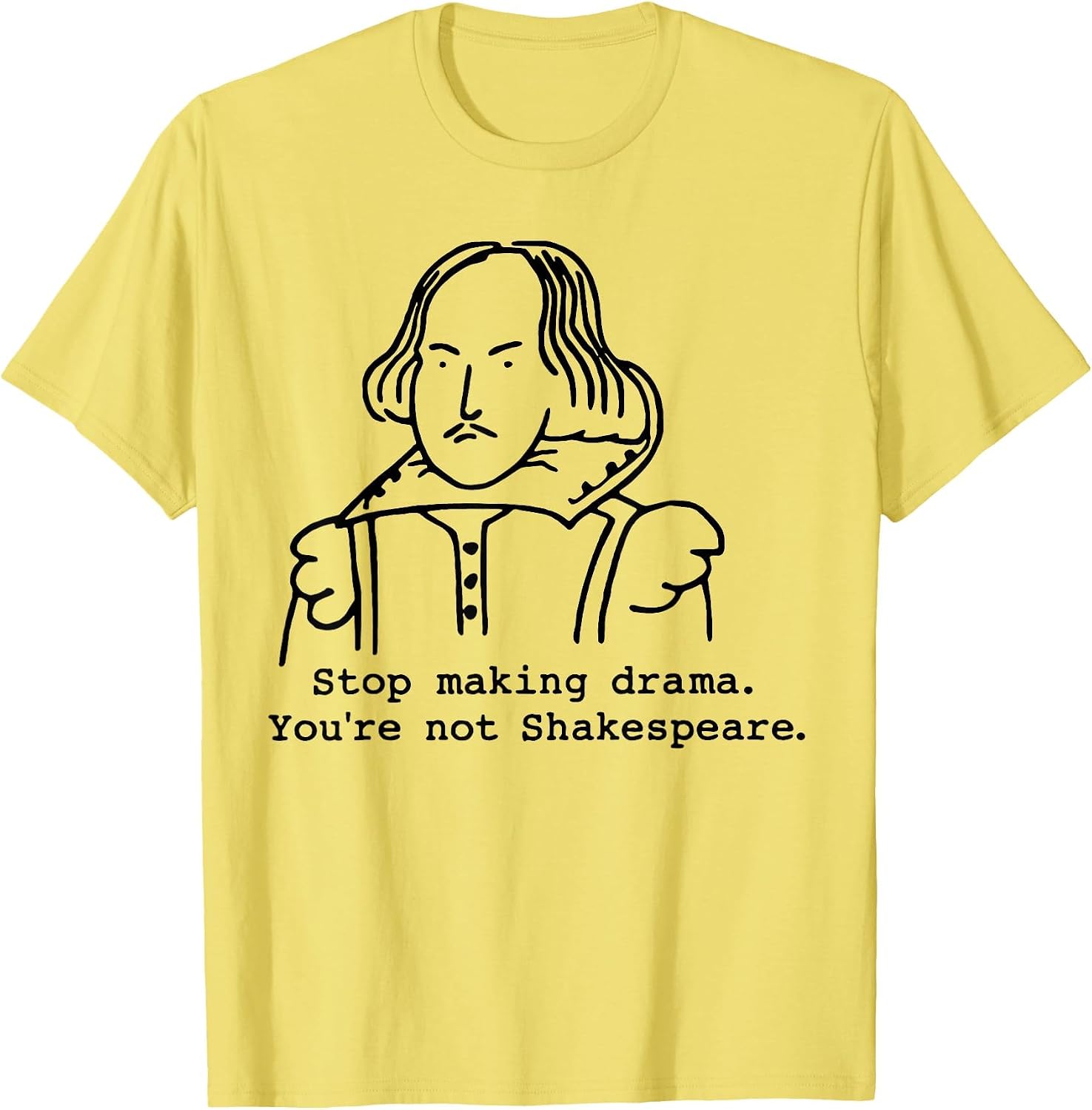 Stop Making Drama You're Not Shakespeare