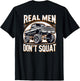 Funny Lifted Pickup Truck Real Men Don't Squat Truck
