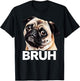 Funny Pug Bruh Silly Puppy Dog Lover Humor