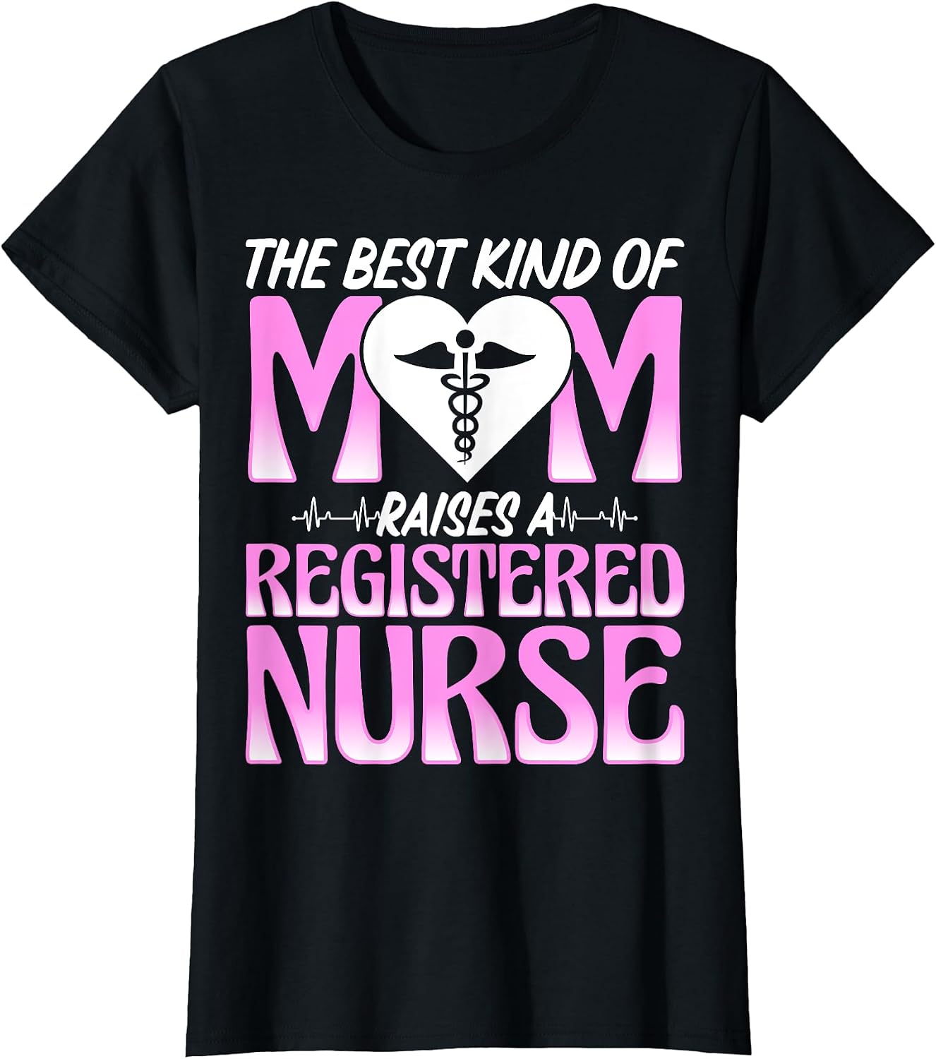Best Kind of Mom Raises a Registered Nurse - RN Nurse's Mom