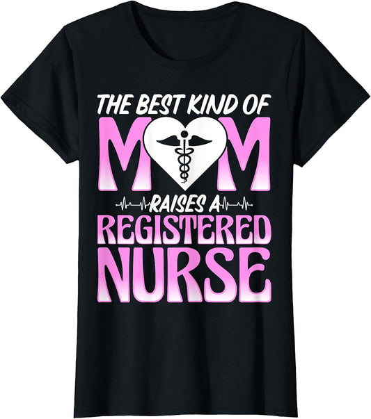 Best Kind of Mom Raises a Registered Nurse - RN Nurse's Mom