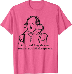 Stop Making Drama You're Not Shakespeare