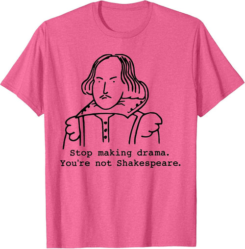Stop Making Drama You're Not Shakespeare