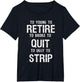Too Young to Retire Too Broke to Quit to Ugly to Strip Funny