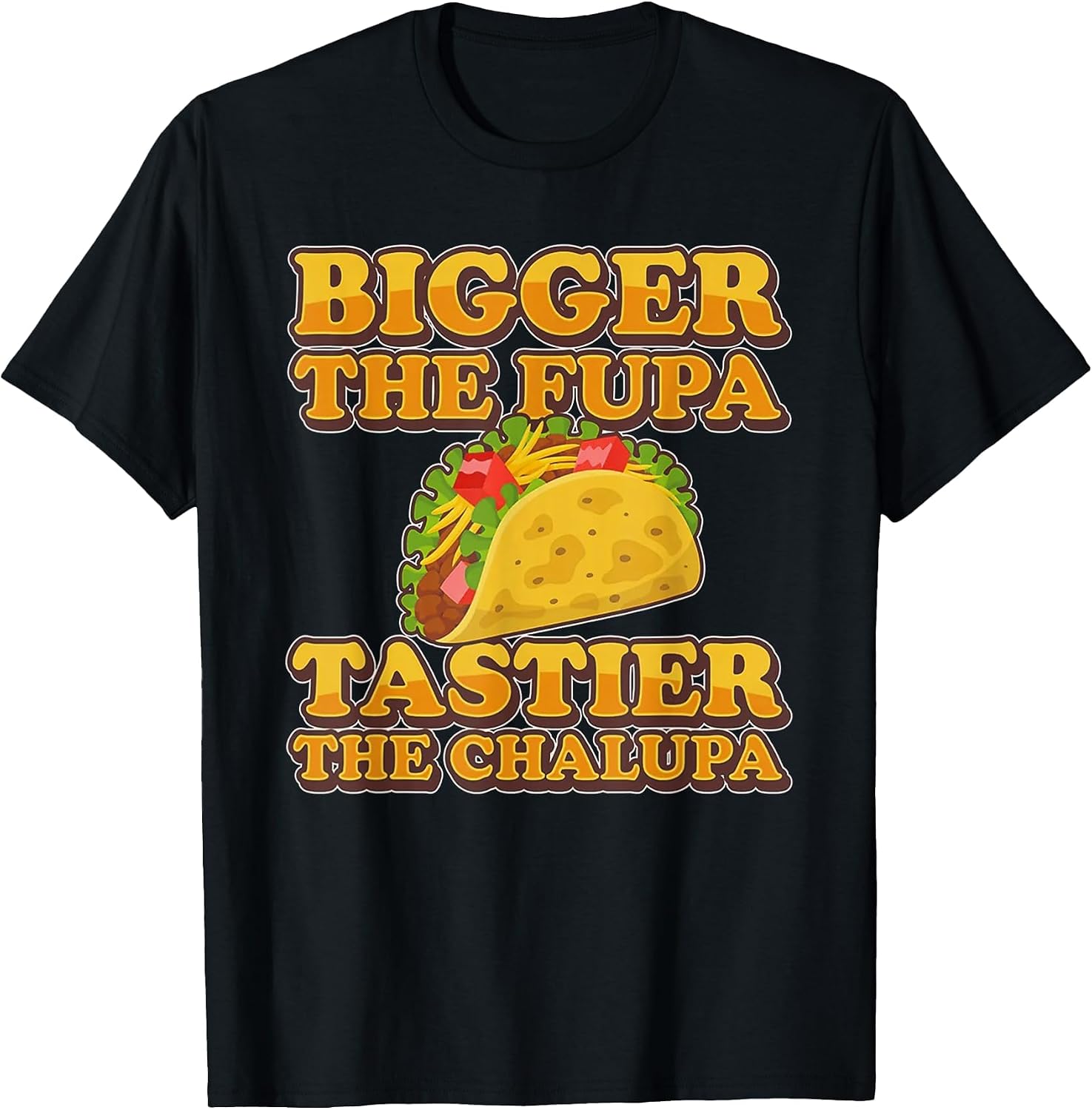 Bigger The FUPA Tastier The Chalupa
