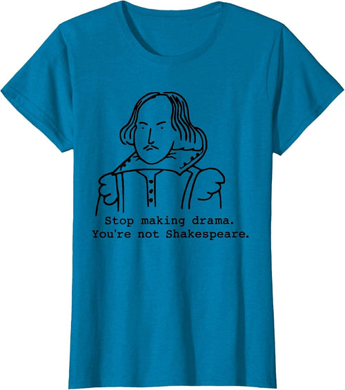 Stop Making Drama You're Not Shakespeare
