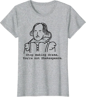 Stop Making Drama You're Not Shakespeare