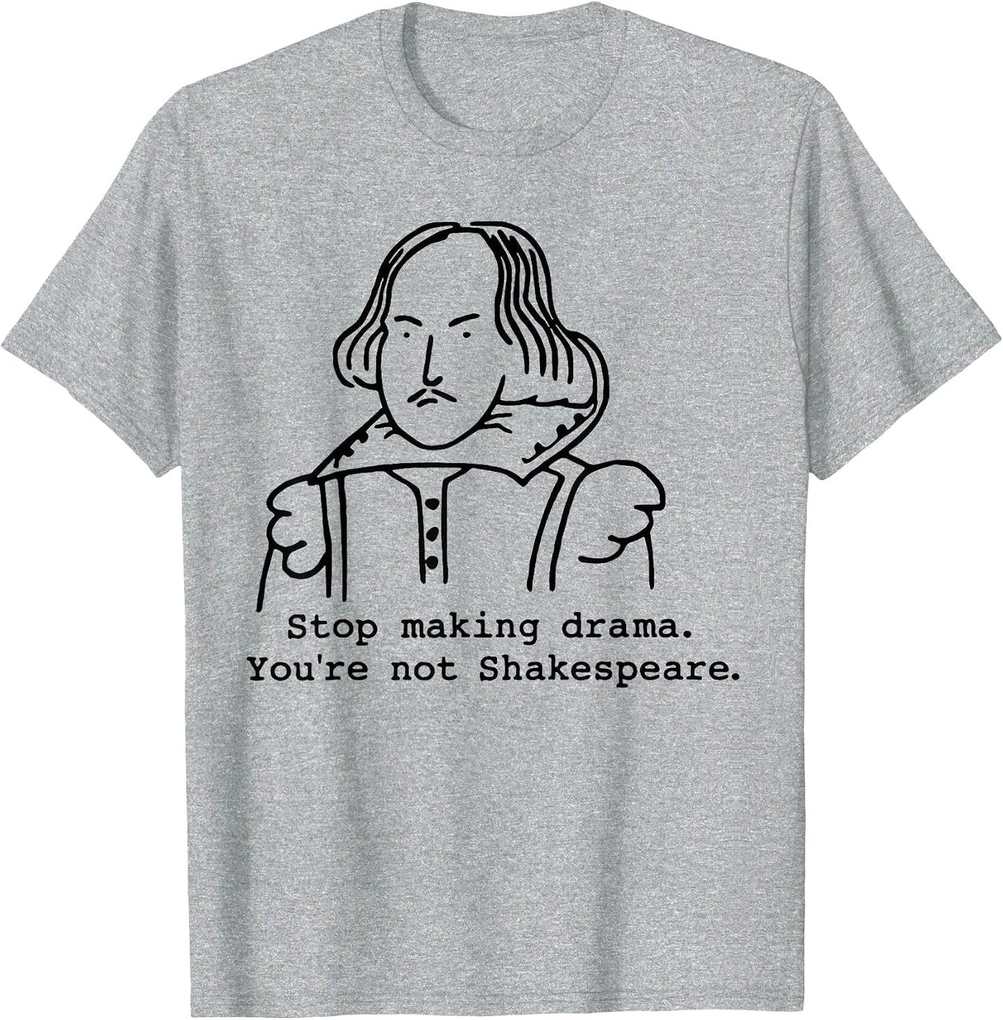 Stop Making Drama You're Not Shakespeare