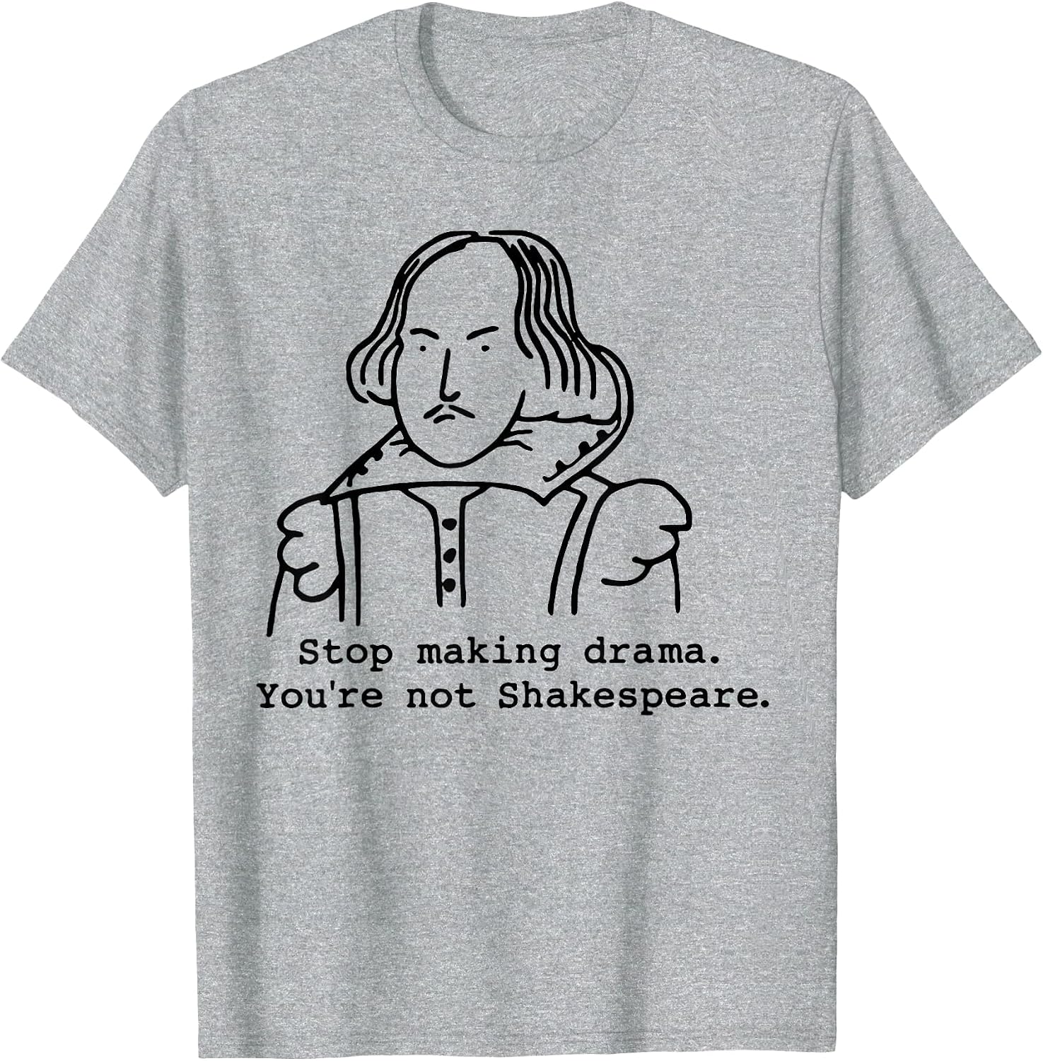 Stop Making Drama You're Not Shakespeare