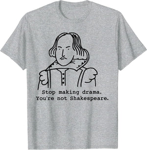 Stop Making Drama You're Not Shakespeare