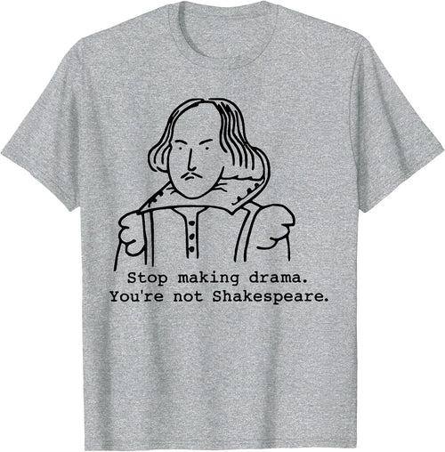 Stop Making Drama You're Not Shakespeare