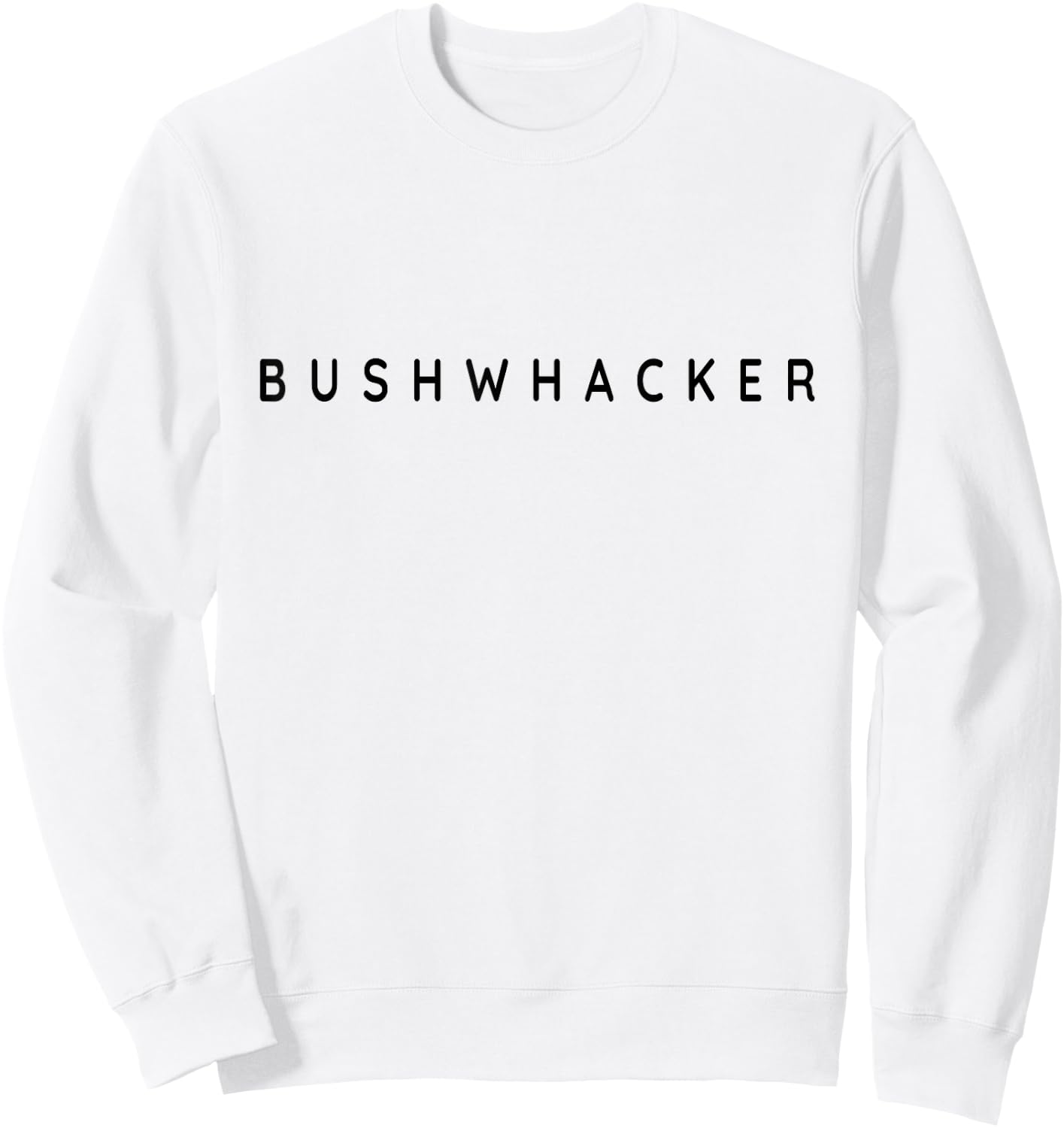 Bushwhackers / Bushwhacker / Hiking Modern Contemporary Font Sweatshirt - Sweatshirt | White