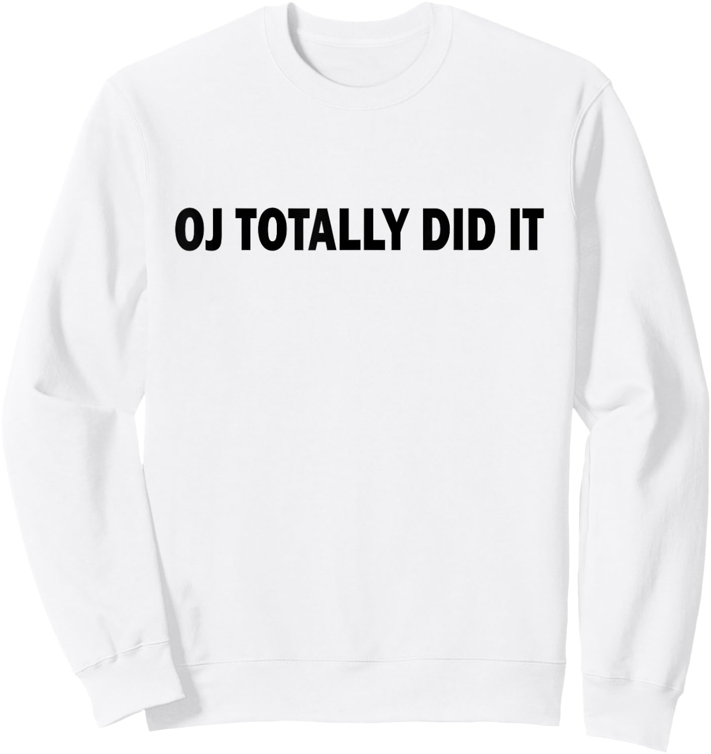 Funny and Hilarious OJ Totally Did It Sweatshirt - Sweatshirt | White
