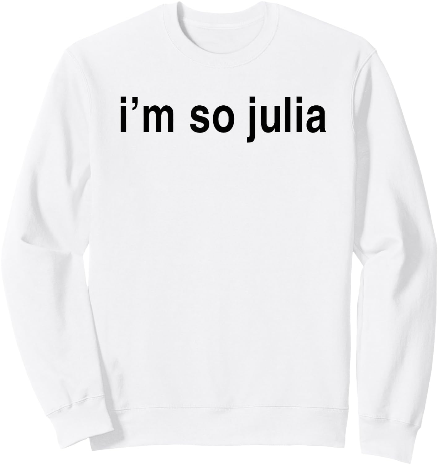 I'm So Julia Shirt, Funny I'm So Julia Sweatshirt - Sweatshirt | White