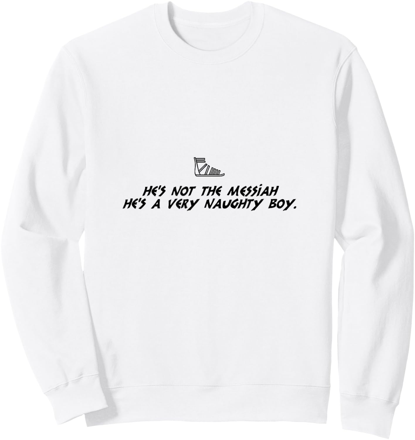Life Of Brian Inspired Novelty Item, He's Not The Messiah! Sweatshirt - Sweatshirt | White