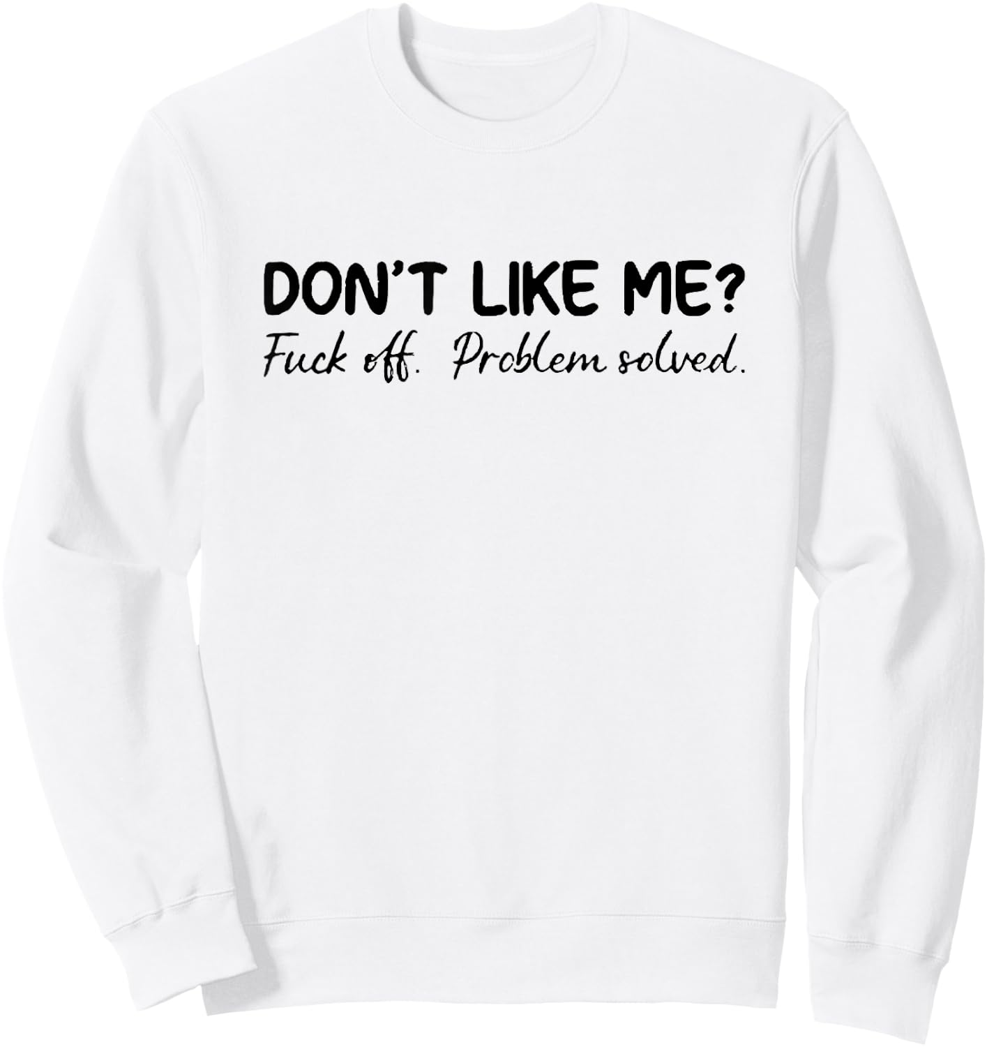 Don't Like Me F Off Problem Solve Sweatshirt - Sweatshirt | White