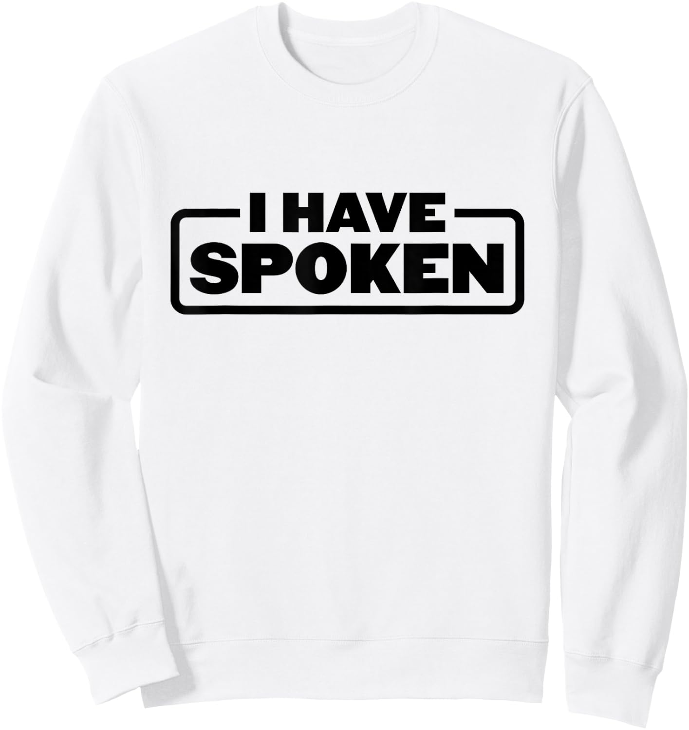 I Have Spoken Funny Space Western Meme Phrase Sweatshirt - Sweatshirt | White
