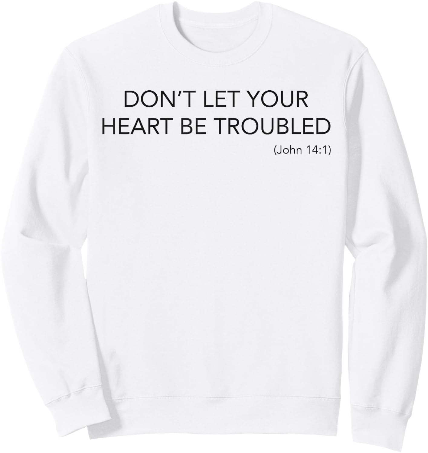 Minimalist Christian Top Don't Let Your Heart Be Troubled Sweatshirt - Sweatshirt | White