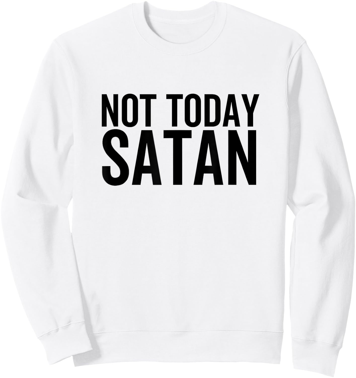 Not Today Satan Funny Sarcastic Faith Religious Christian Sweatshirt - Sweatshirt | White