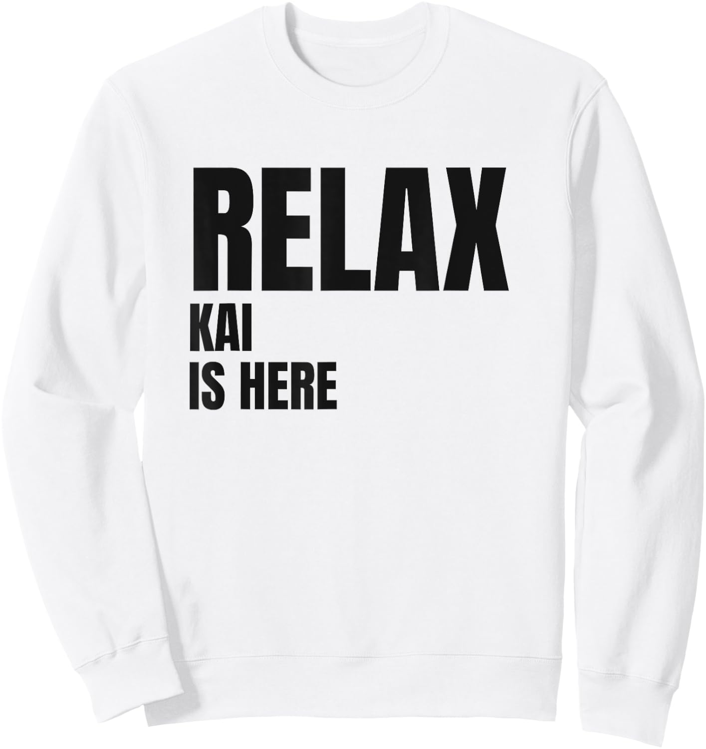 Relax Kai Is Here Popular Birth Names Kai Costume Sweatshirt - Sweatshirt | White