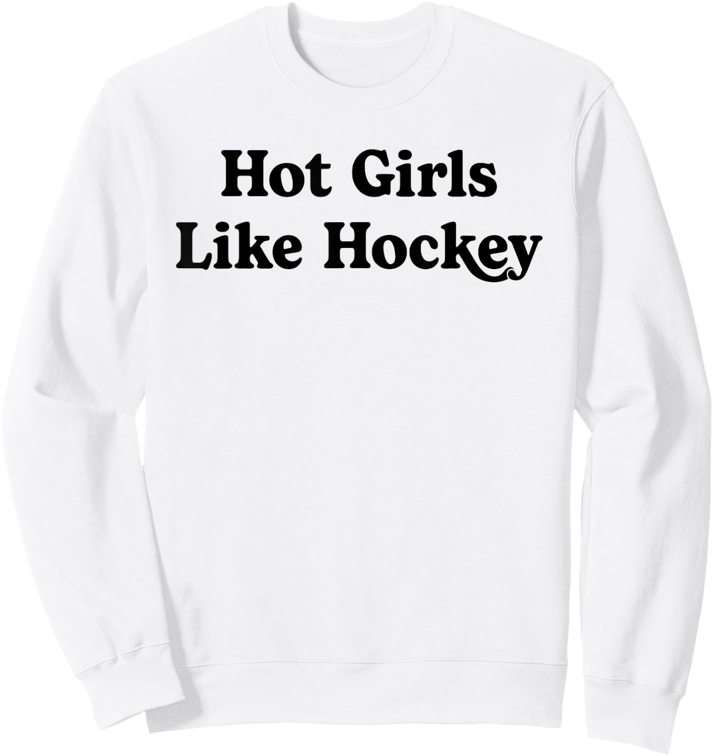Hot Girls Like Hockey Funny Hockey Lovers Quote for Girls Sweatshirt - Sweatshirt | White