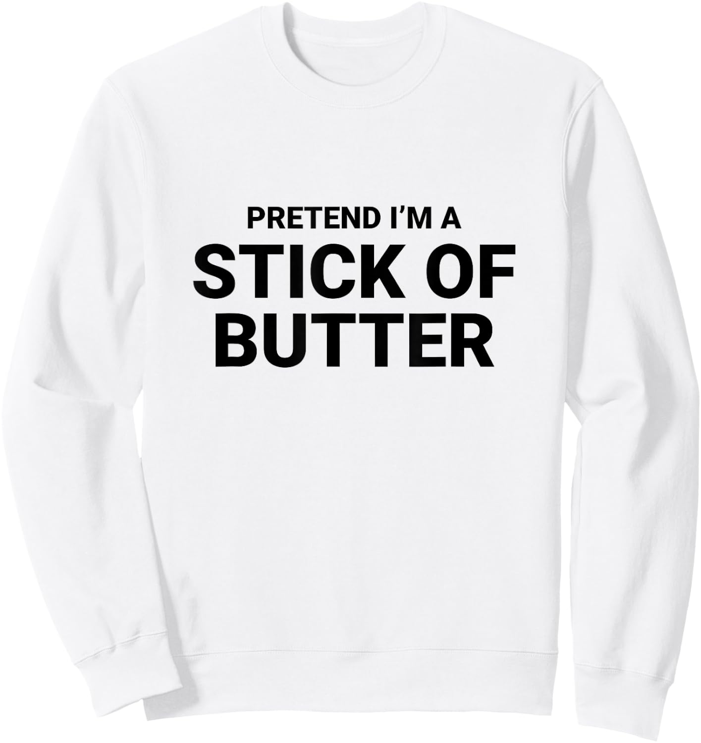 Pretend I’m A Stick of Butter, easy funny halloween costume Sweatshirt - Sweatshirt | White